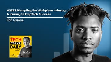 2333: Disrupting the Workplace Industry: Kofi Gyekye's Journey to PropTech Success