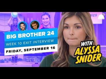 BB24 Exit Interview Week 10 | September 16, 2022- Alyssa Snider