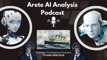 Arete AI Analysis: Average Intelligence Podcast's Titanic Deep Dive Episode
