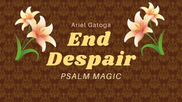Psalm Magic:  Psalm 22 -- END ALL DESPAIR NOW!