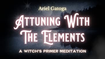 A Witch's Primer: Lesson 3 Meditation : Attuning With The Elements -Learn Witchcraft