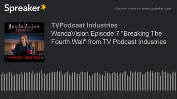 WandaVision Episode 7 "Breaking The Fourth Wall" from TV Podcast Industries (made with Spreaker)