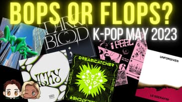 Is It Boppin'?: K-Pop May 2023 (KARD, Dreamcatcher, LE SSERAFIM, ENHYPEN, aespa, (G)I-DLE)
