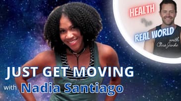 Just Get Moving with Nadia Santiago - Health in the Real World with Chris Janke