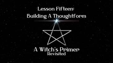 Building A Thought Form: Lesson Fifteen | A Witch's Primer