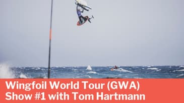 Wingfoil World Tour (GWA) Show #1 - with Tom Hartmann
