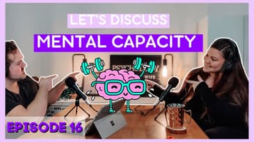 Mental Capacity | Episode 16 | PWMW Podcast