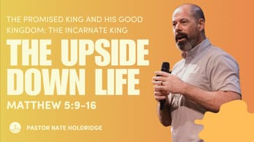 The Upside Down Life (Matthew 5.9-16)