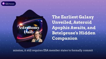 The Earliest Galaxy Unveiled, Asteroid Apophis Awaits, and Betelgeuse's Hidden Companion