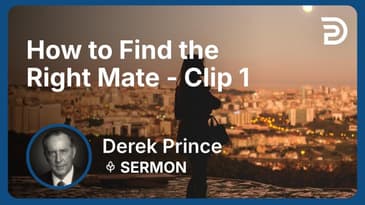 How to Find the Right Mate | Clip 1 | Derek Prince