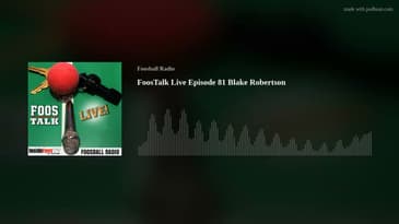 FoosTalk Live Episode 81 Blake Robertson