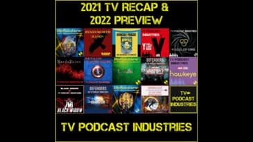2021 TV and Movie Recap and 2022 Preview from TV Podcast Industries