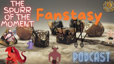 Spurr of The Moment Podcast: Fantasy Stuff With Exciting Guests