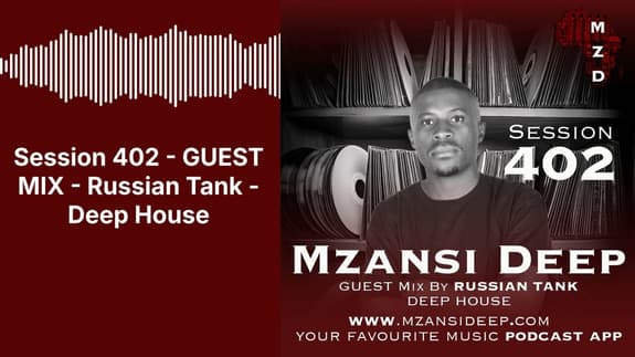 Session 402 - GUEST MIX - Russian Tank - Deep House | MZANSI DEEP