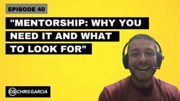 EP040: “Mentorship: Why You Need It And What To Look For” | Dr. Chris Garcia