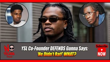 YSL Co-Founder DEFENDS Gunna Says: ‘He Didn’t Rat!’ HUH? YSL Woody SMH!