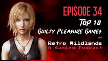 Top 10 Guilty Pleasure Video Games - Retro Wildlands Ep. 34