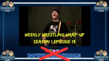 Weekly Wrestling Wrap-Up: Season 1 Episode 13 (September 9th, 2007)