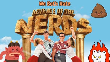 We Both Hate Revenge Of The Nerds