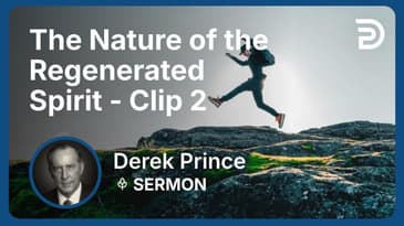 The Nature of the Regenerated Spirit | Clip 2 | Derek Prince