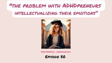 The problem with ADHD entrepreneurs intellectualizing emotions