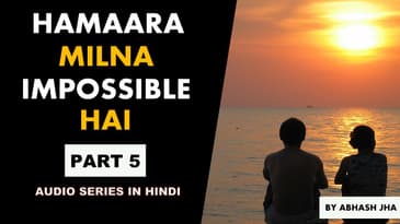 PART 5 | Hamaara Milna Impossible Hai | Audio Hindi Series | Stories with Abhash Jha