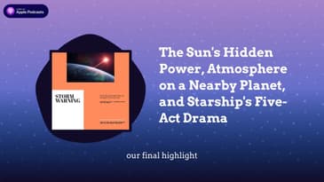 The Sun's Hidden Power, Atmosphere on a Nearby Planet, and Starship's Five-Act Drama