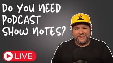 How to Create KILLER Show Notes