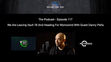 Episode 117 - We Are Leaving Vault 76 And Heading For Morrowind With Guest Danny Peña