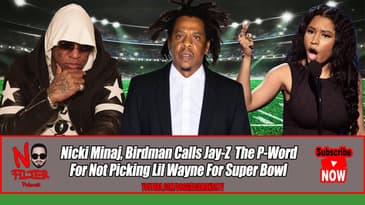 Nicki Minaj, Birdman Calls Jay-Z  The P-Word For Not Picking Lil Wayne For Super Bowl