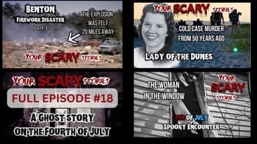 Your Scary Stories Episode #18: Benton Firework Disaster and the Lady of the Dunes Ghost Sighting