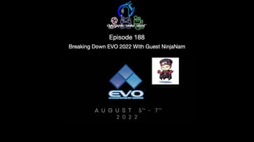 Episode 188 - Breaking Down EVO 2022 With Guest NinjaNam