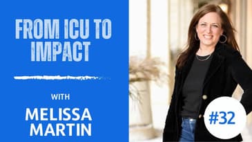 Ep 33 - Melissa: From ICU to Impact (part 2 of 2)