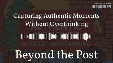 Capturing Authentic Moments Without Overthinking | Beyond the Post