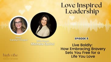 Live Boldly: How Embracing Bravery Sets You Free for a Life You Love with Michela Quilici