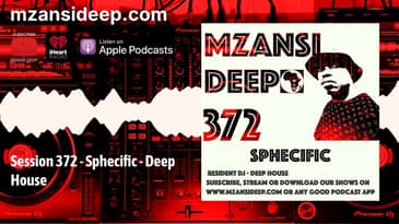 Sphecific   Deep House - MZANSI DEEP Session 372