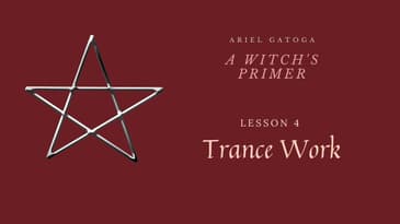 A Witch's Primer: Lesson 4: Trance Work - Learn Witchcraft