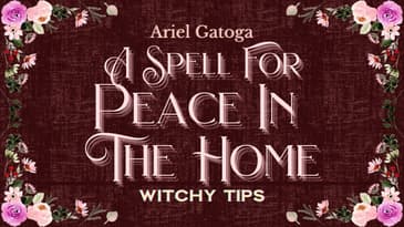 A Spell For Peace In The Home - Witchy Tips with Ariel