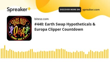 #440: Earth Swap Hypotheticals & Europa Clipper Countdown