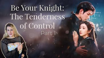 Be Your Knight: The Tenderness of Control | Part 1