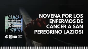 Novena por los enfermos de cáncer a San Peregrino Laziosi | Día 8- Novena por los enfermos de...