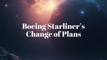 Space News: Boeing's Starliner Shift, China's Lifeboat Launch