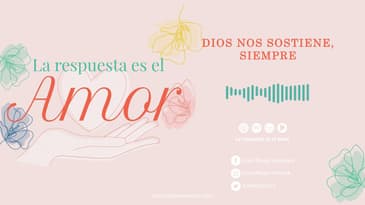 La Respuesta es el Amor -  Dios nos sostiene, siempre T3 Ep. 06