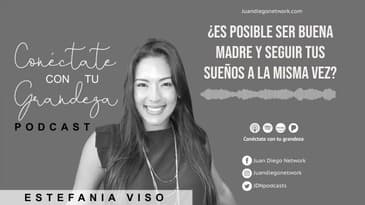 Conéctate con tu grandeza - ¿Es posible ser Buena Madre y seguir tus Sueños a la misma vez? EP. 5
