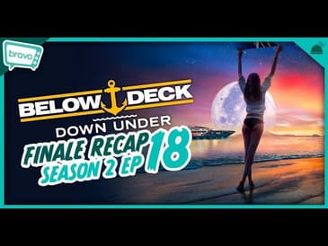 Below Deck Down Under | Season 2 Ep 18 Finale Recap