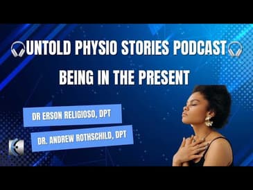 Untold Physio Stories Podcast - Being in the Present