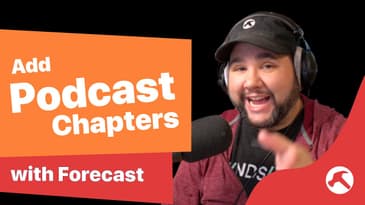 Adding Chapter Markers to Your Podcast with Forecast