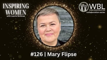 WBL Series with Mary Flipse: The Next Generation of Women Leaders Can Be Found Here || EP. 126
