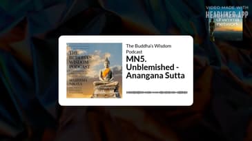 MN5. Unblemished - Anangana Sutta | The Buddha’s Wisdom Podcast