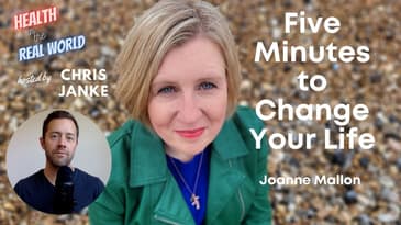 Five Minutes to Change Your Life with Joanne Mallon - Health in the Real World with Chris Janke